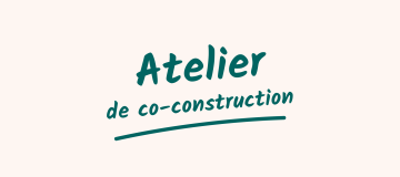 Atelier de co-construction